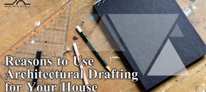 Reasons to Use Architectural Drafting for Your house